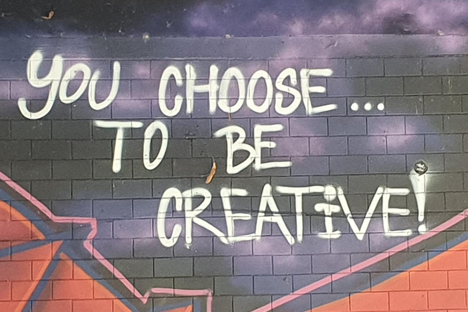 You choose... to be creative - Grafito