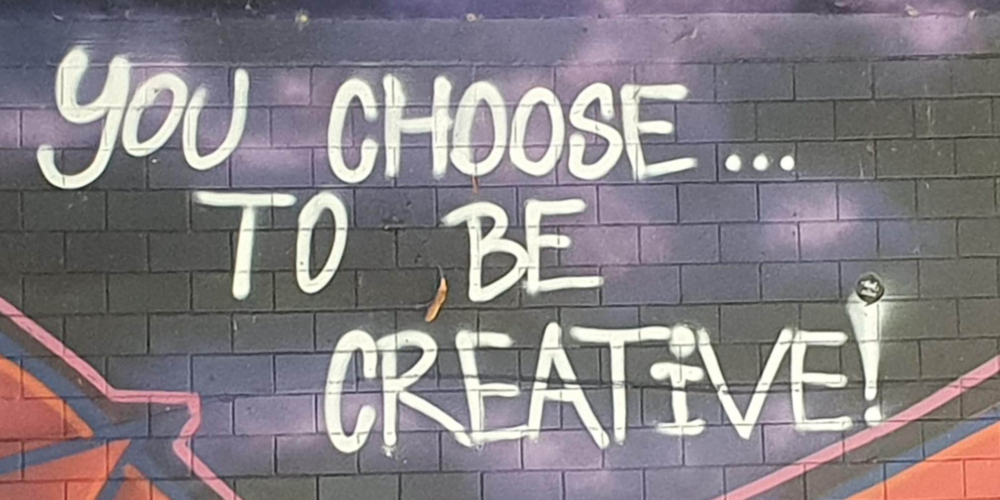 You choose... to be creative - Grafito